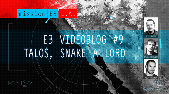 E3 videoblog #9: Talos, Snake a Lord