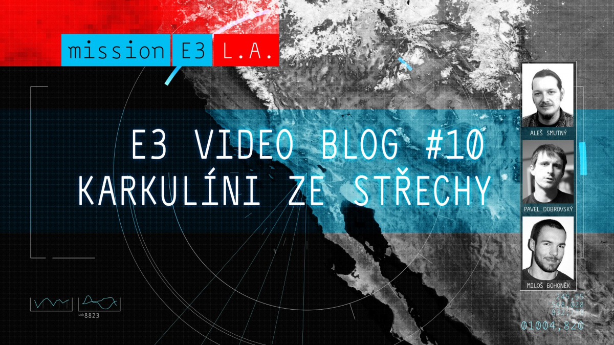 E3 videoblog #10: Karkulíni ze střechy