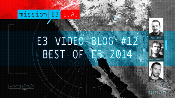 E3 videoblog #12: Best of E3 2014