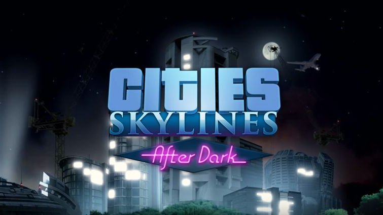 Cities: Skylines - After Dark