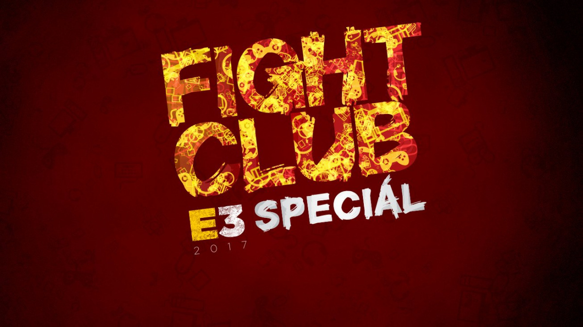 E3 2017: Fight Club Speciál #1