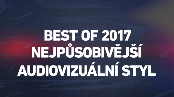 Best of 2017: nejpůsobivější audiovizuální styl