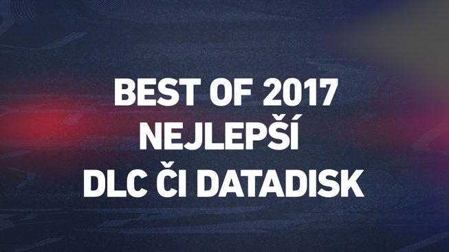 Best of 2017: nejlepší DLC / datadisk
