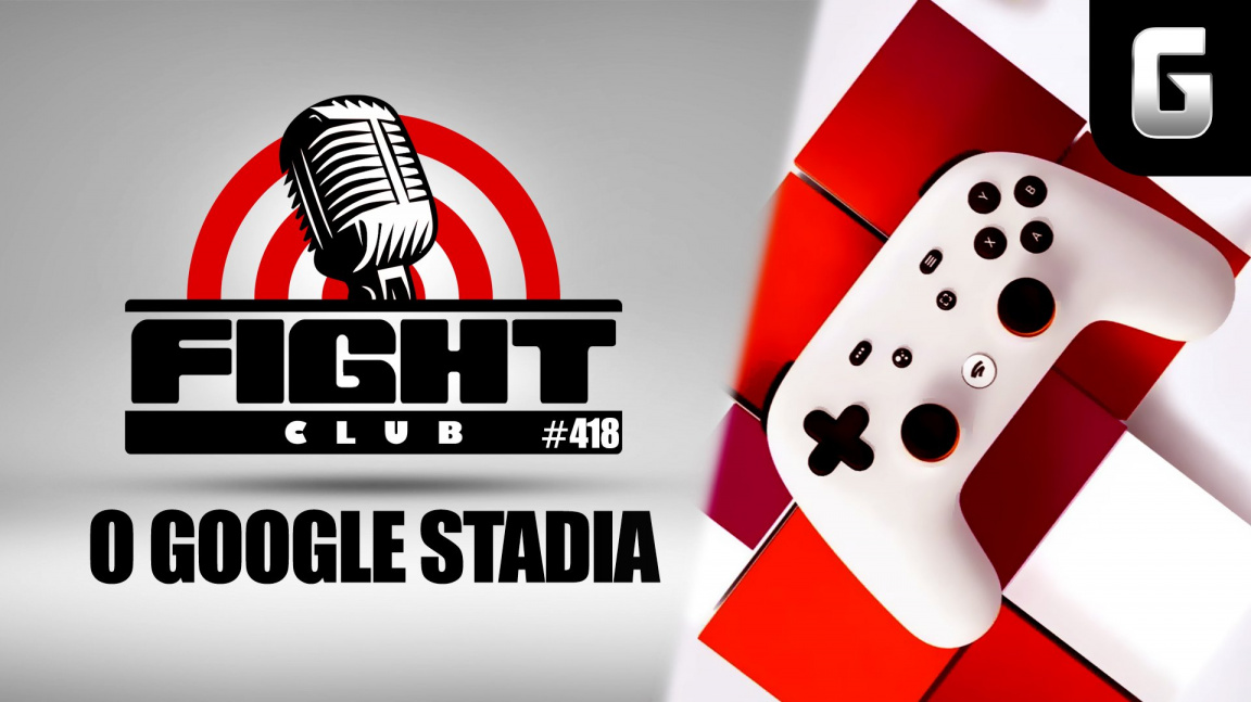 Sledujte Fight Club #418 o Google Stadia a budoucnosti hraní