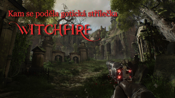 Kam se poděla gotická střílečka Witchfire?