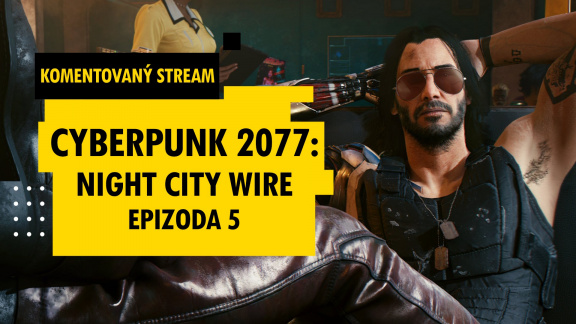 Sledujte s námi komentovaný přenos Night City Wire o Cyberpunku 2077 od 18:00