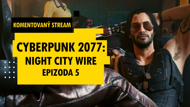 Sledujte s námi komentovaný přenos Night City Wire o Cyberpunku 2077 od 18:00