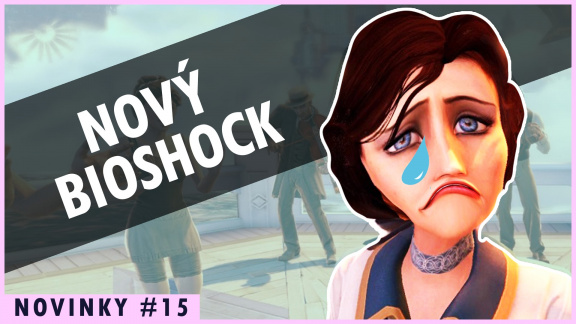 Informace o novém Bioshocku nepotěší – novinky 15. týdne