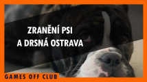 Games Off #34 - O zraněném pejskovi a drsné Ostravě