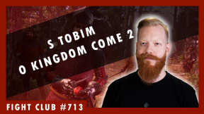 Fight Club #713 – S Tobim za oponou Kingdom Come: Deliverance 2