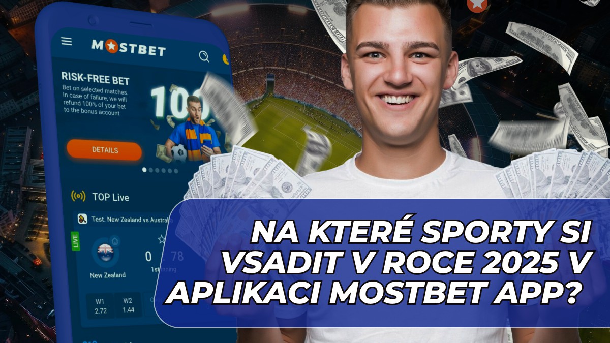 Na které sporty si vsadit v roce 2025 v aplikaci Mostbet App?